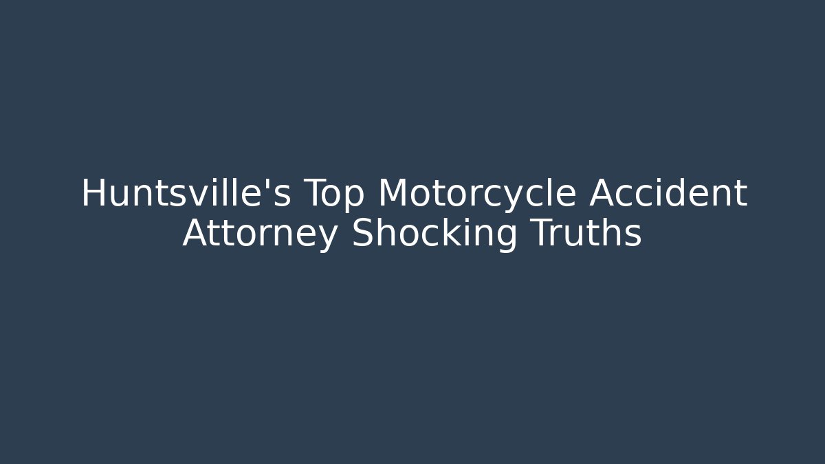 Huntsville's Top Motorcycle Accident Attorney Shocking Truths - WealthxGroup