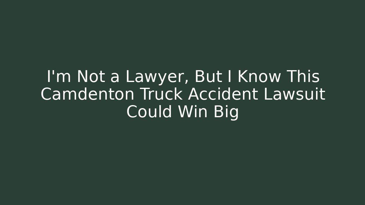 I'm Not a Lawyer, But I Know This Camdenton Truck Accident Lawsuit Could Win Big