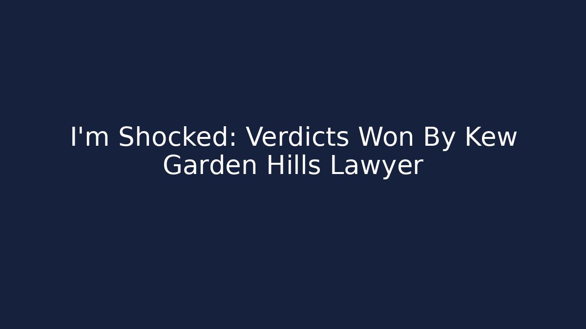 I'm Shocked: Verdicts Won By Kew Garden Hills Lawyer