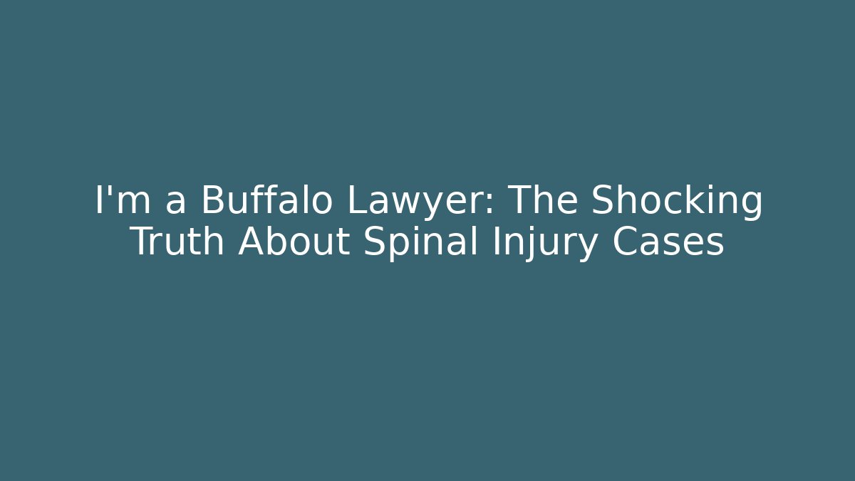 I'm a Buffalo Lawyer: The Shocking Truth About Spinal Injury Cases