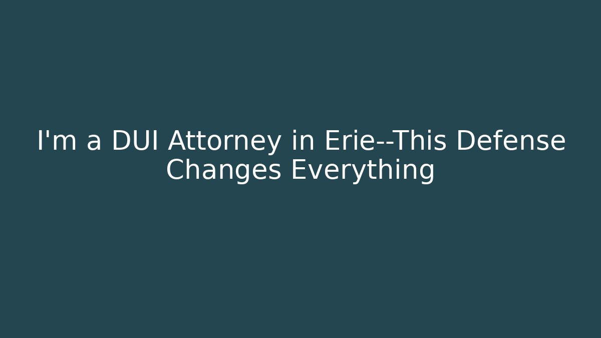 I'm a DUI Attorney in Erie—This Defense Changes Everything - WealthxGroup
