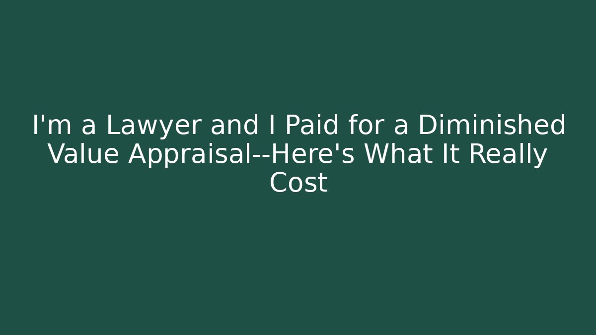I'm a Lawyer and I Paid for a Diminished Value Appraisal—Here's What It Really Cost
