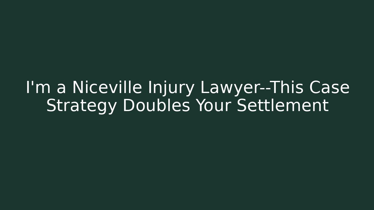 I'm a Niceville Injury Lawyer—This Case Strategy Doubles Your Settlement