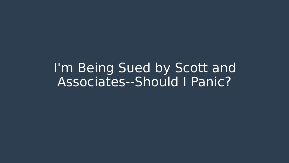 I’m Being Sued by Scott and Associates—Should I Panic? - WealthxGroup