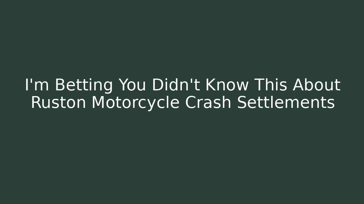 I’m Betting You Didn’t Know This About Ruston Motorcycle Crash Settlements