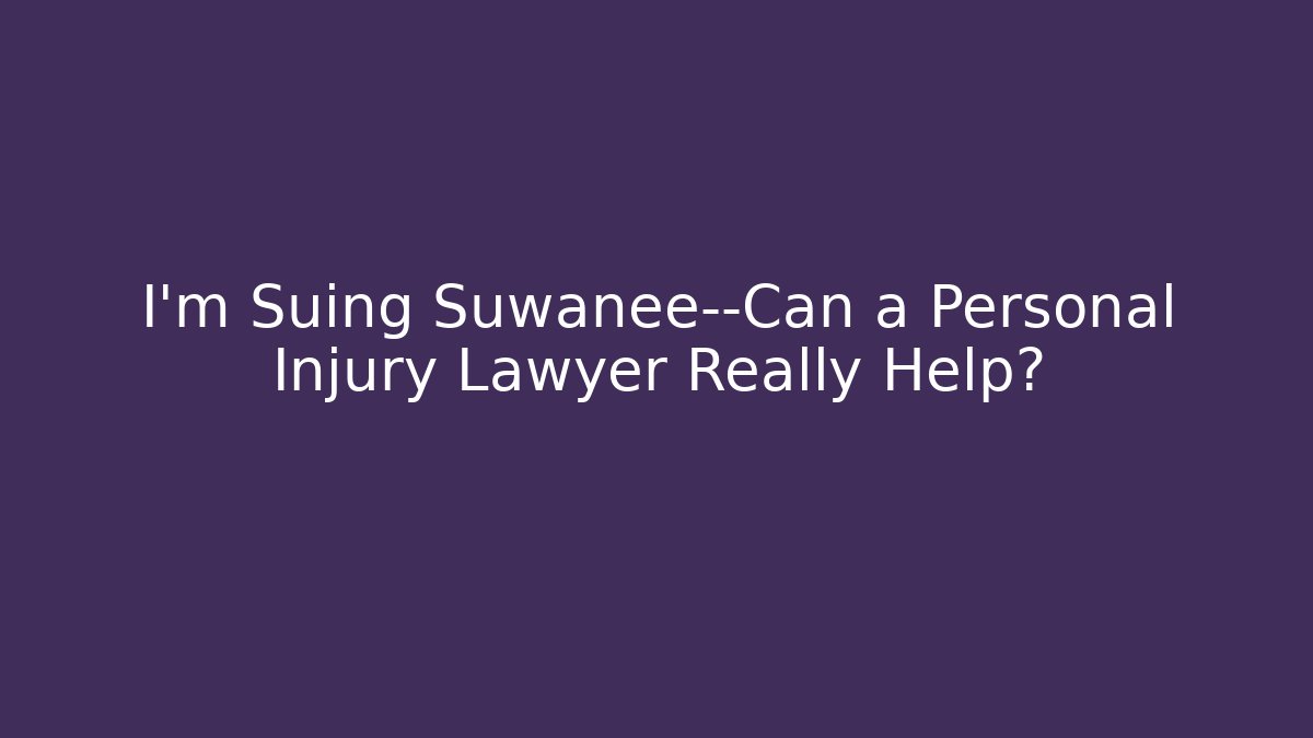 I’m Suing Suwanee—Can a Personal Injury Lawyer Really Help? - WealthxGroup