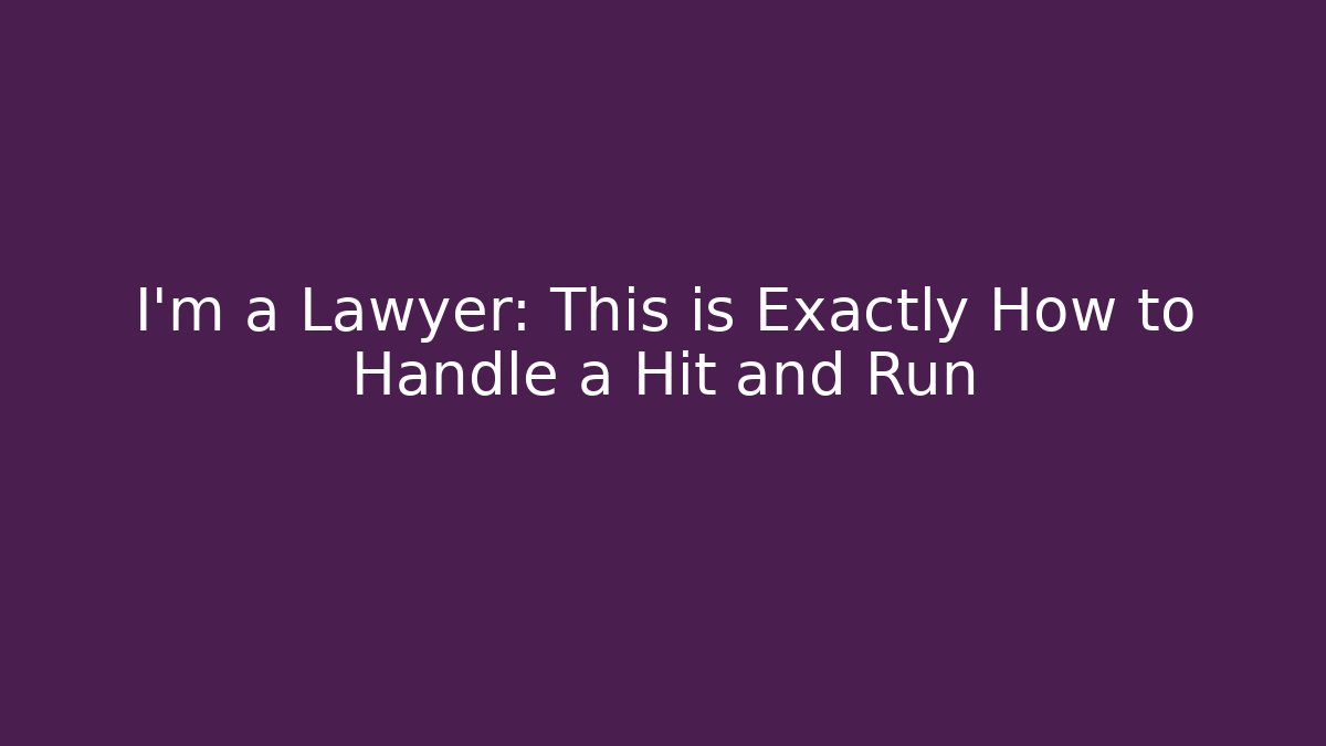I’m a Lawyer: This is Exactly How to Handle a Hit and Run