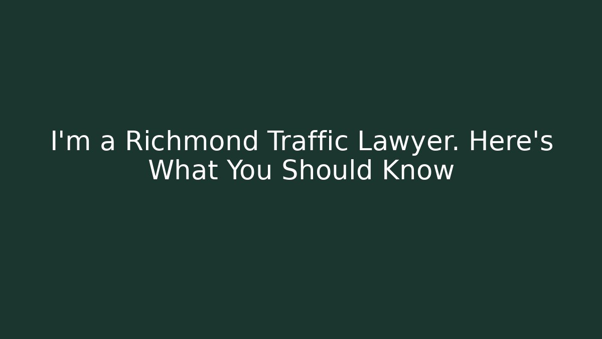 I’m a Richmond Traffic Lawyer. Here’s What You Should Know