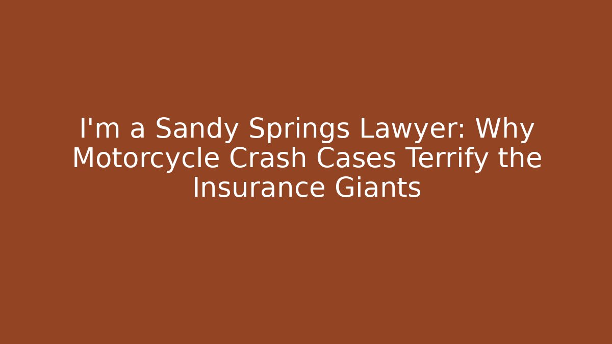 I’m a Sandy Springs Lawyer: Why Motorcycle Crash Cases Terrify the Insurance Giants