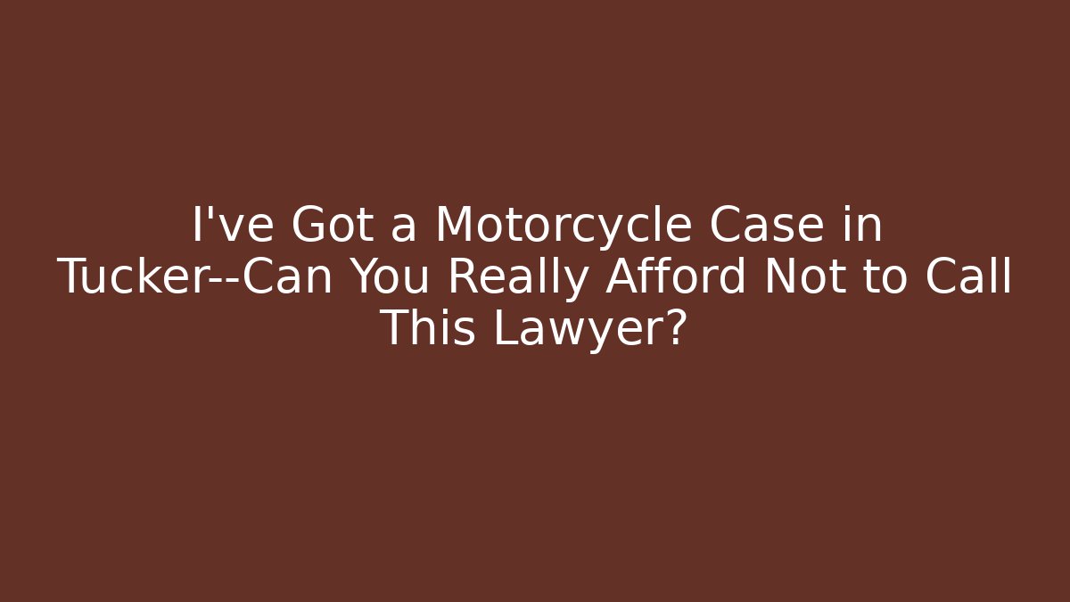 I’ve Got a Motorcycle Case in Tucker—Can You Really Afford Not to Call This Lawyer? - WealthxGroup