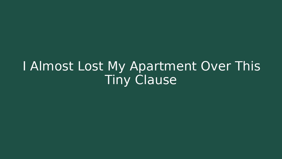 I Almost Lost My Apartment Over This Tiny Clause - WealthxGroup
