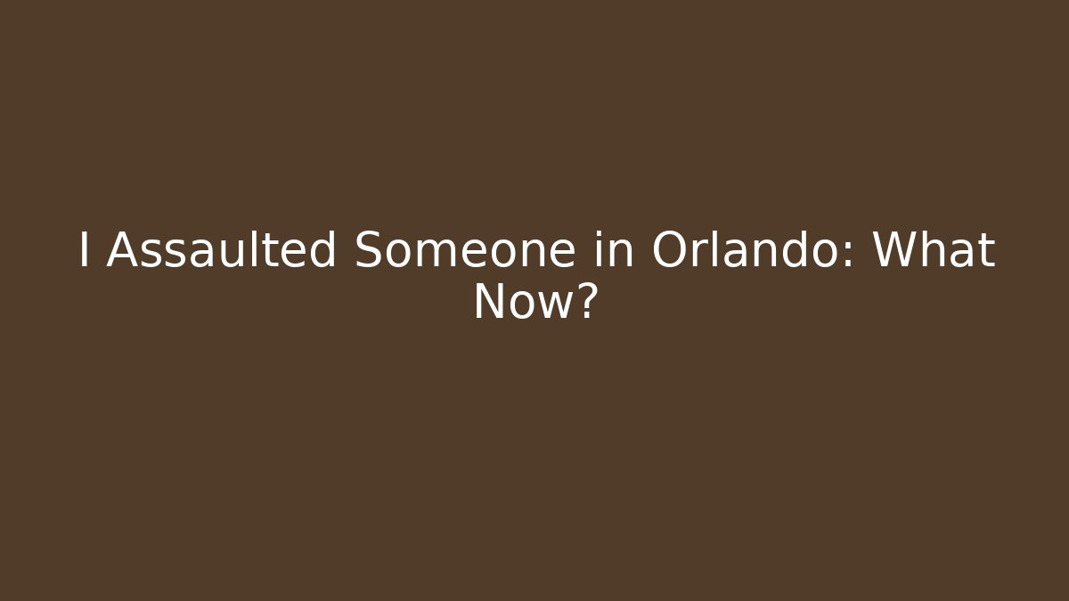 I Assaulted Someone in Orlando: What Now? - WealthxGroup