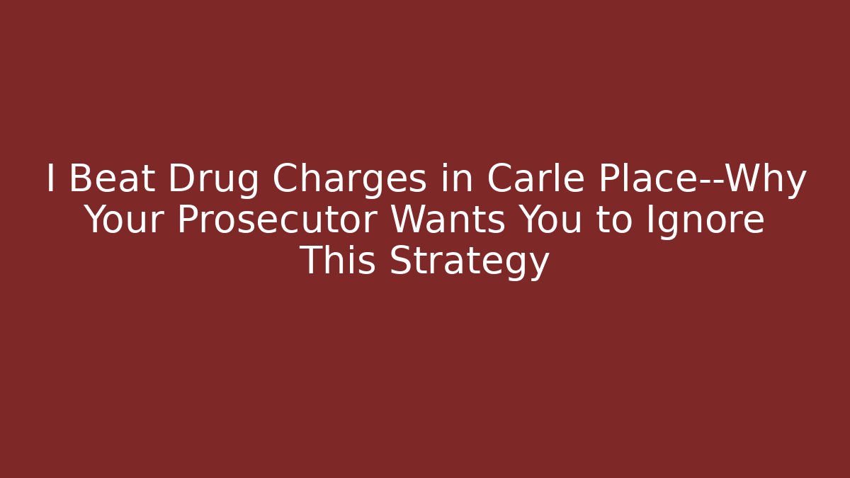 I Beat Drug Charges in Carle Place—Why Your Prosecutor Wants You to Ignore This Strategy