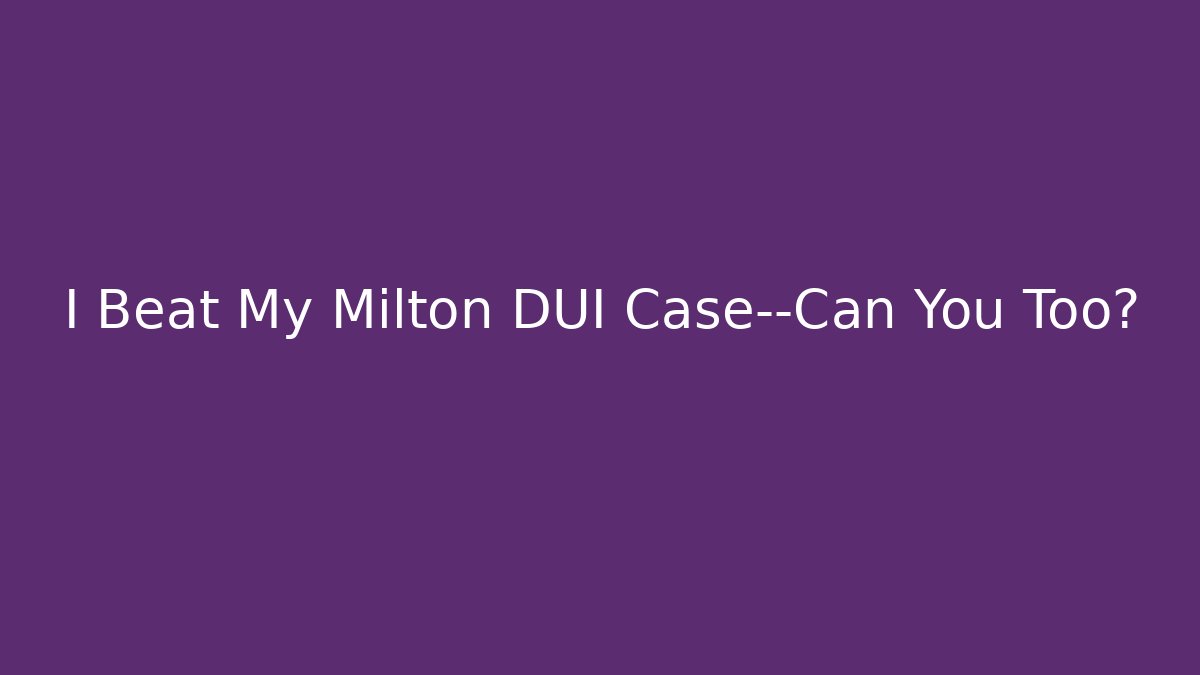 I Beat My Milton DUI Case—Can You Too? - WealthxGroup