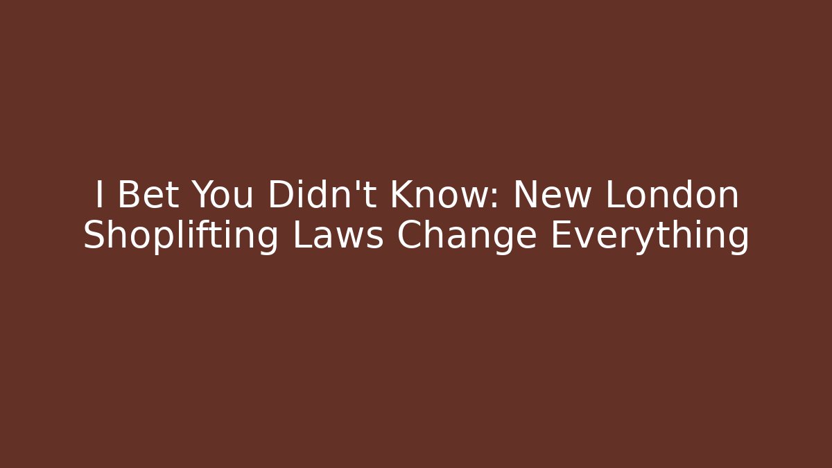 I Bet You Didn't Know: New London Shoplifting Laws Change Everything
