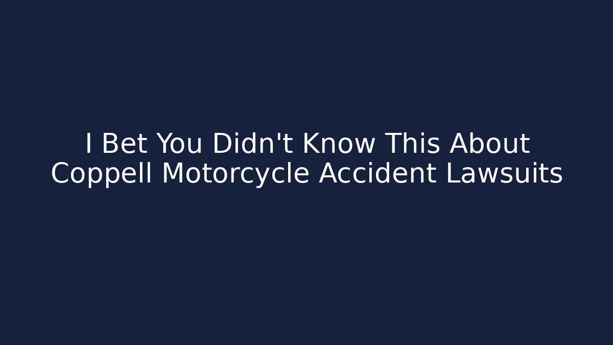 I Bet You Didn't Know This About Coppell Motorcycle Accident Lawsuits