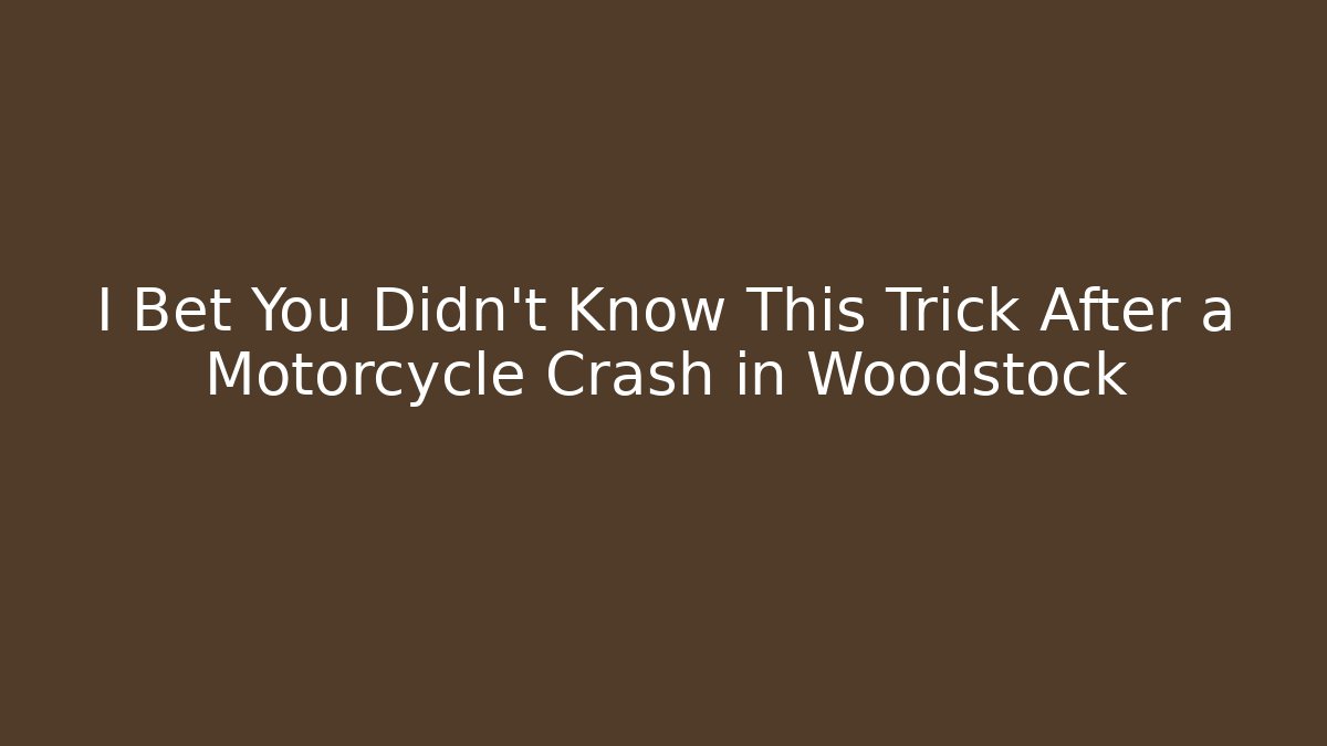 I Bet You Didn't Know This Trick After a Motorcycle Crash in Woodstock