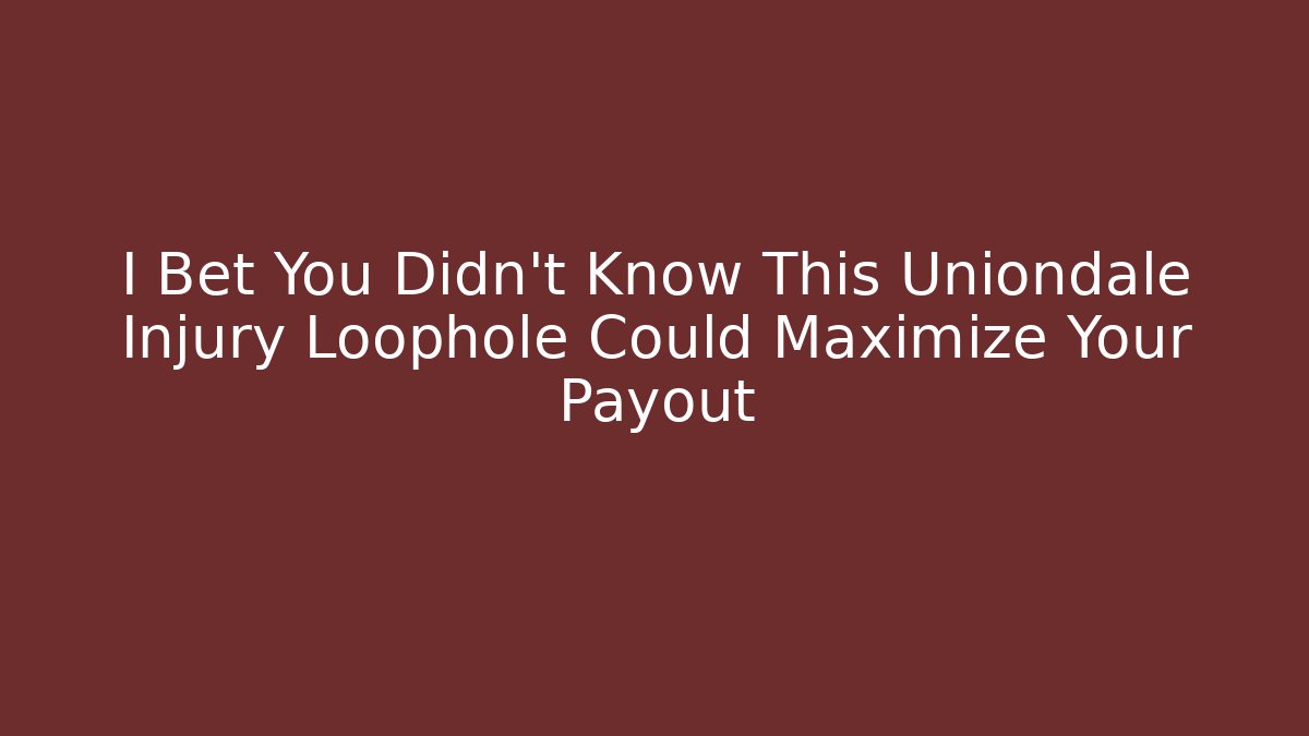 I Bet You Didn't Know This Uniondale Injury Loophole Could Maximize Your Payout