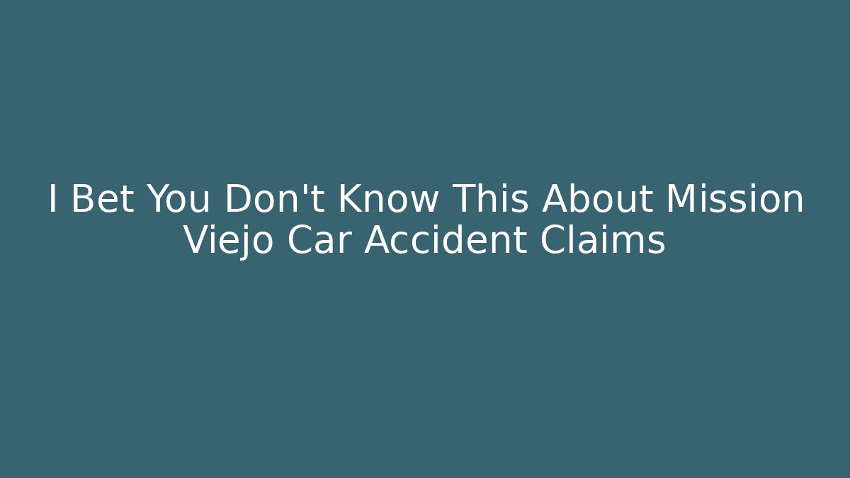 I Bet You Don't Know This About Mission Viejo Car Accident Claims