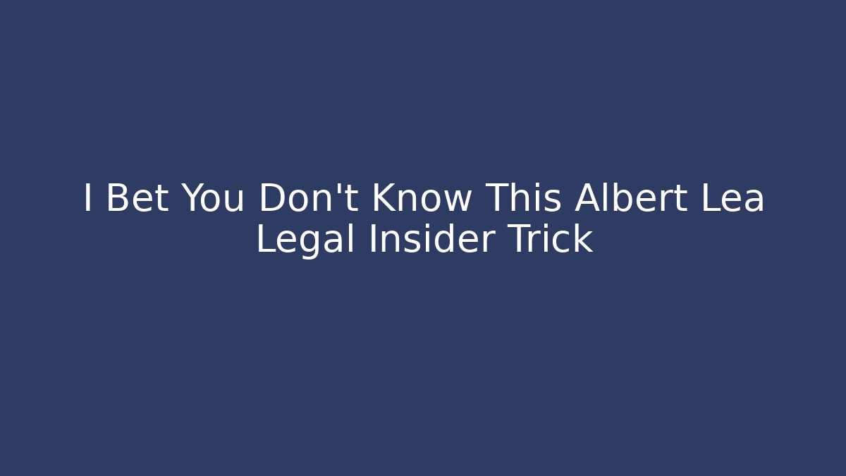 I Bet You Don't Know This Albert Lea Legal Insider Trick