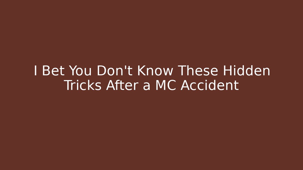 I Bet You Don’t Know These Hidden Tricks After a MC Accident
