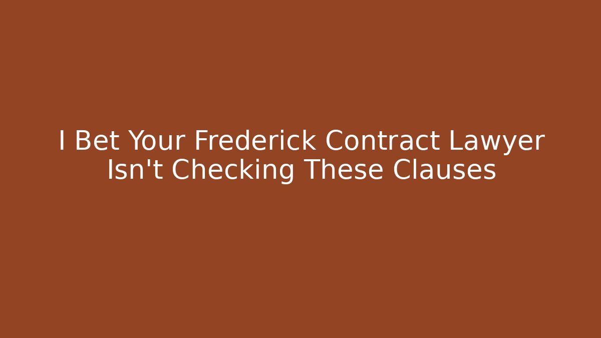I Bet Your Frederick Contract Lawyer Isn't Checking These Clauses - WealthxGroup