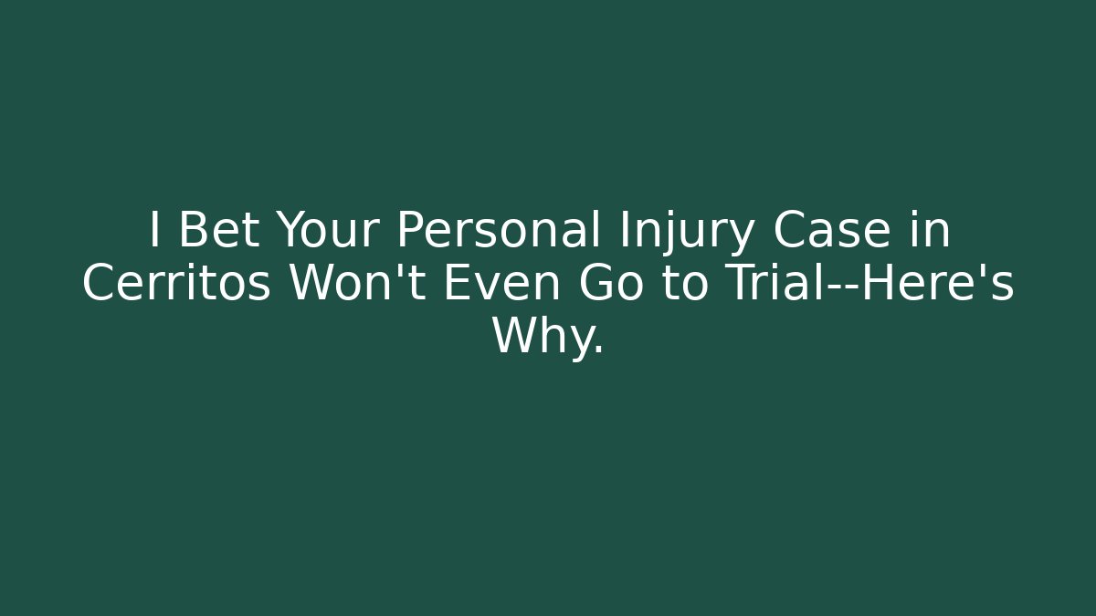 I Bet Your Personal Injury Case in Cerritos Won't Even Go to Trial—Here's Why. - WealthxGroup