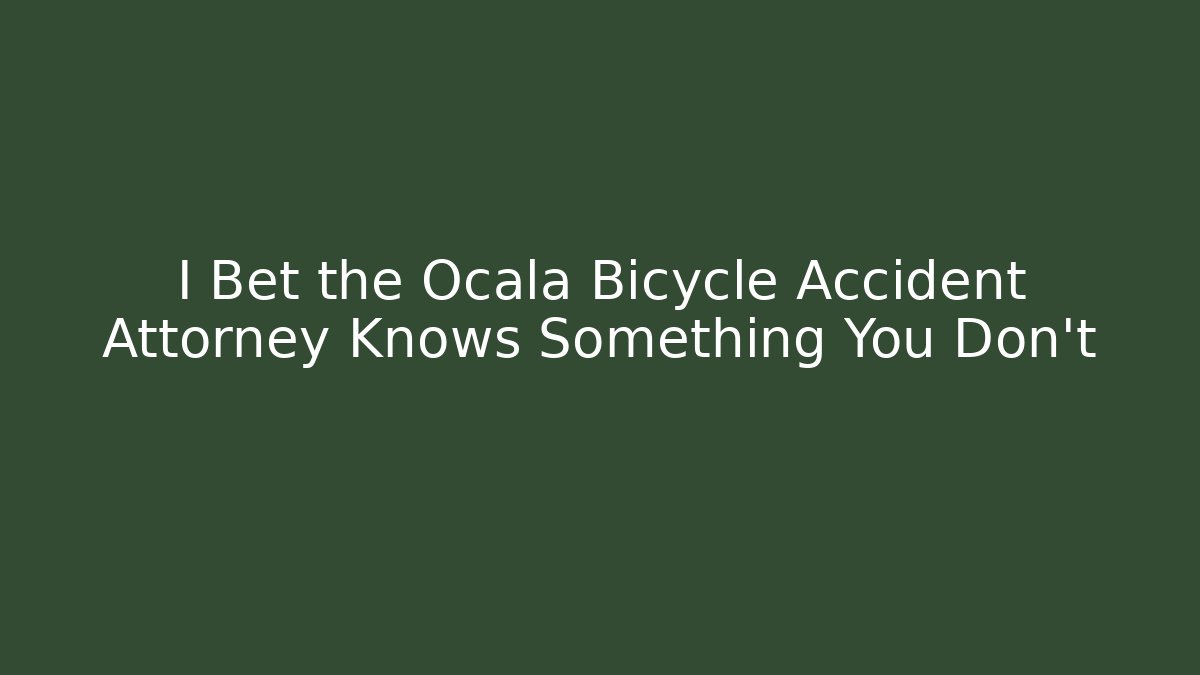 I Bet the Ocala Bicycle Accident Attorney Knows Something You Don't