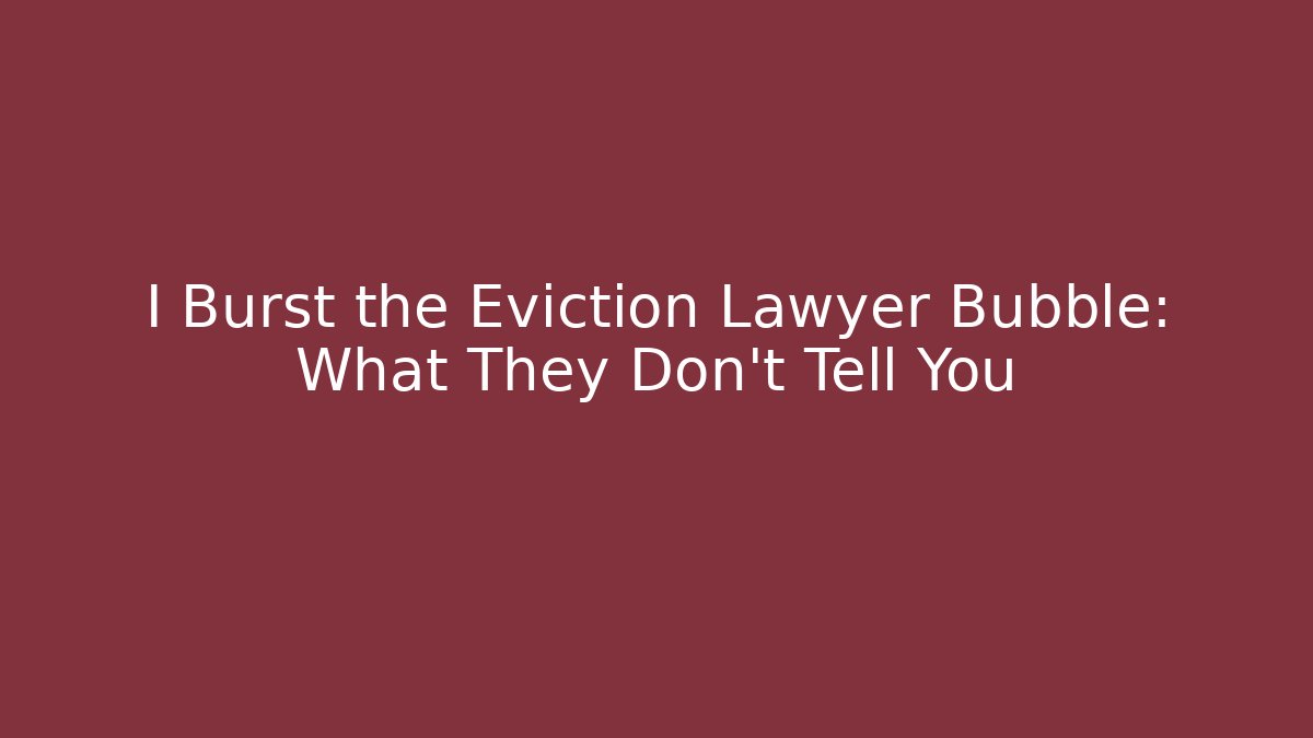 I Burst the Eviction Lawyer Bubble: What They Don't Tell You - WealthxGroup