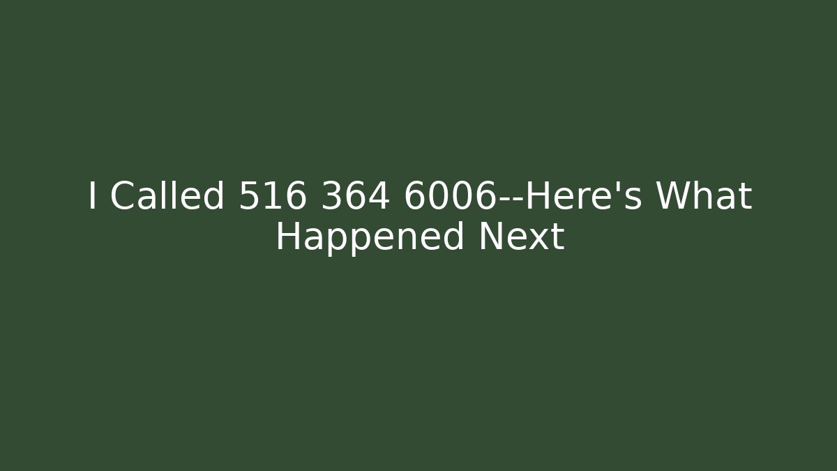 I Called 516 364 6006—Here’s What Happened Next - WealthxGroup