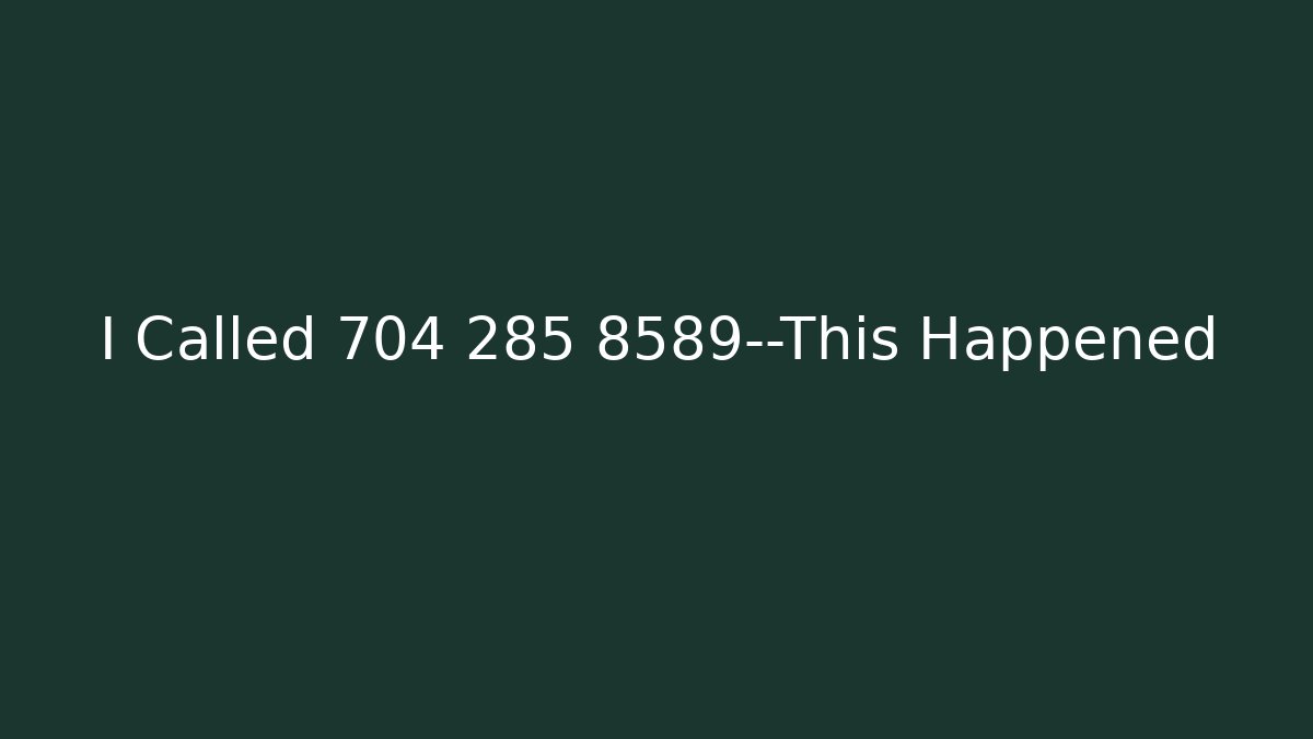 I Called 704 285 8589—This Happened - WealthxGroup