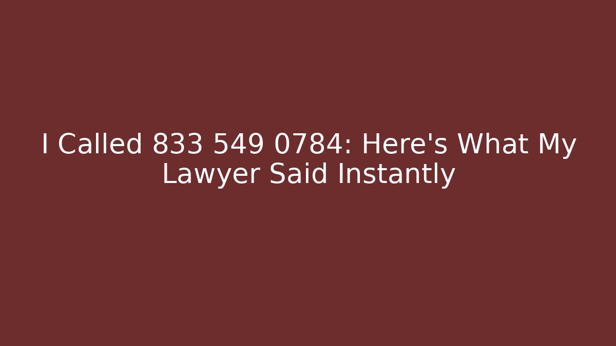 I Called 833 549 0784: Here's What My Lawyer Said Instantly - WealthxGroup