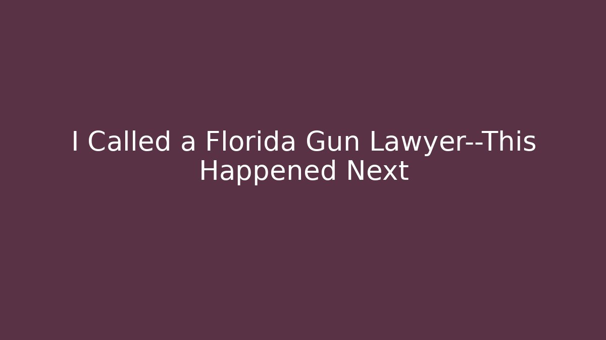 I Called a Florida Gun Lawyer—This Happened Next - WealthxGroup