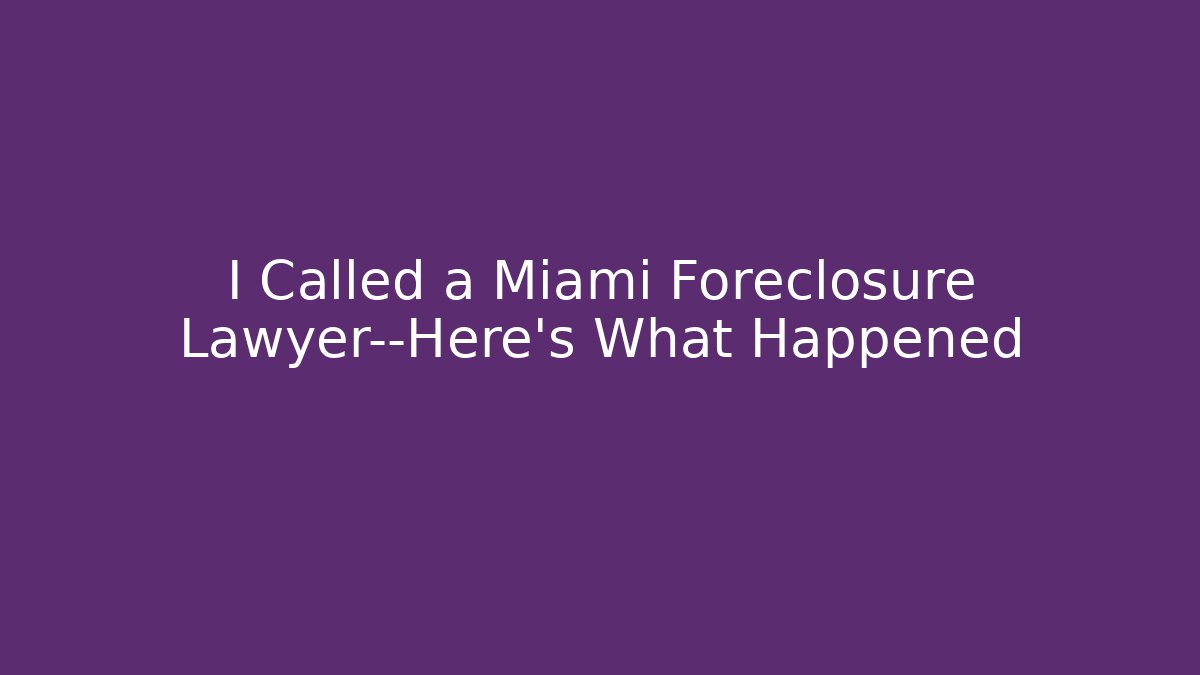 I Called a Miami Foreclosure Lawyer—Here’s What Happened - WealthxGroup