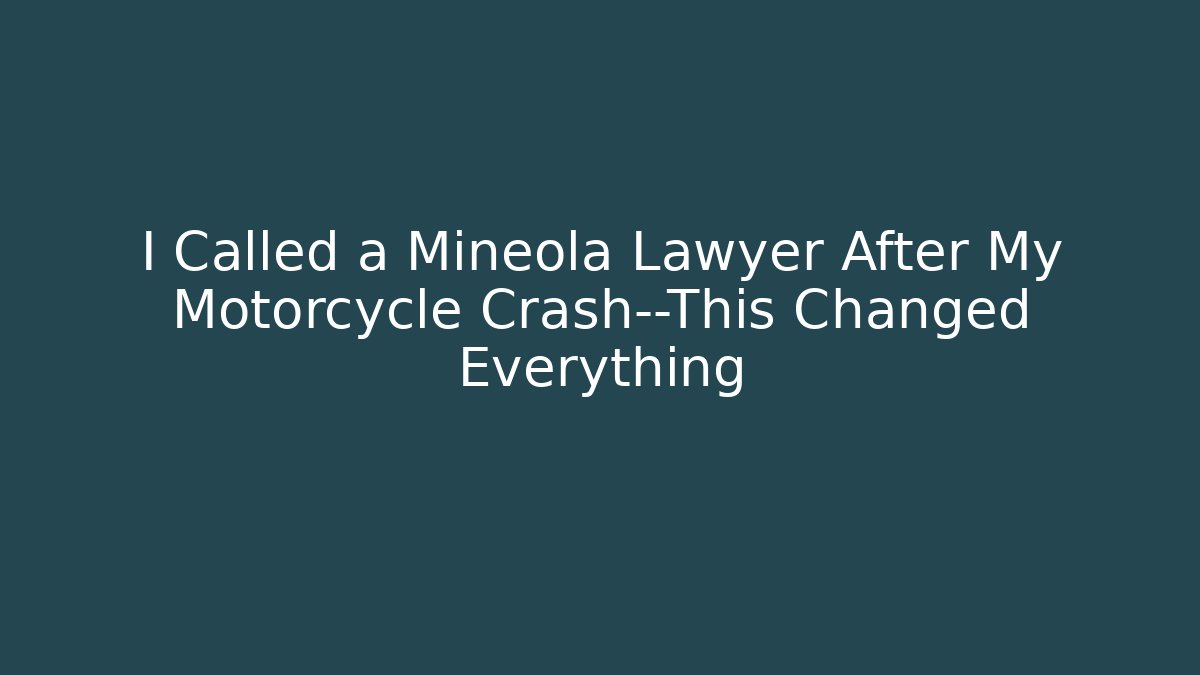 I Called a Mineola Lawyer After My Motorcycle Crash—This Changed Everything