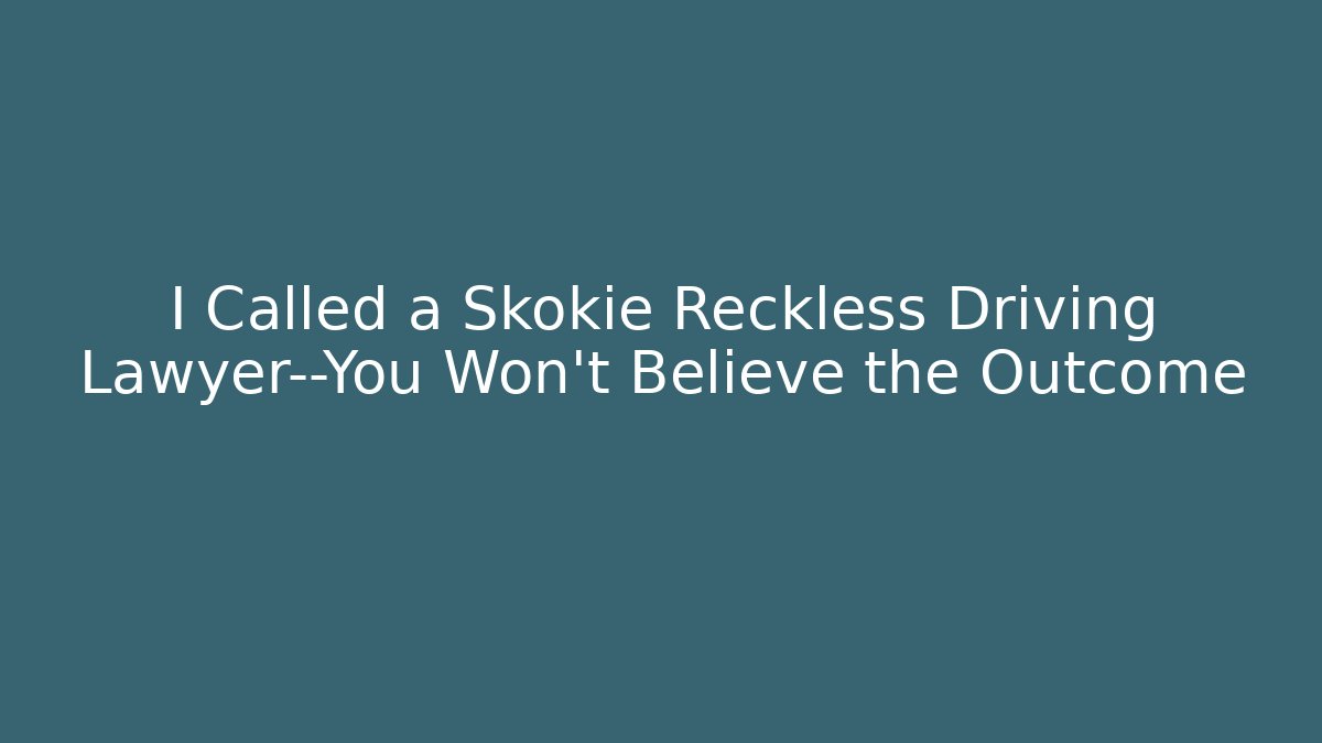 I Called a Skokie Reckless Driving Lawyer—You Won’t Believe the Outcome