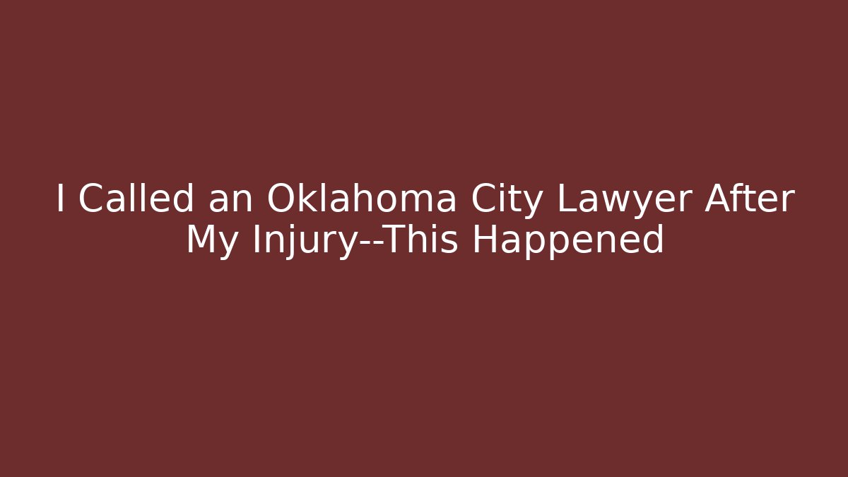 I Called an Oklahoma City Lawyer After My Injury—This Happened