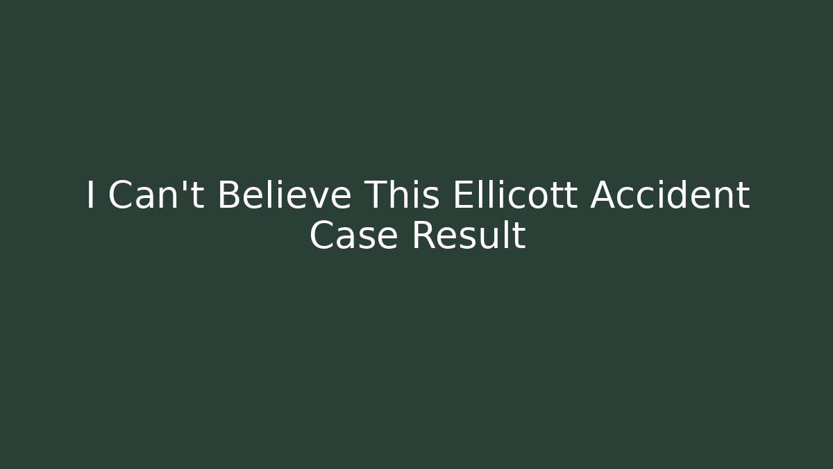 I Can't Believe This Ellicott Accident Case Result