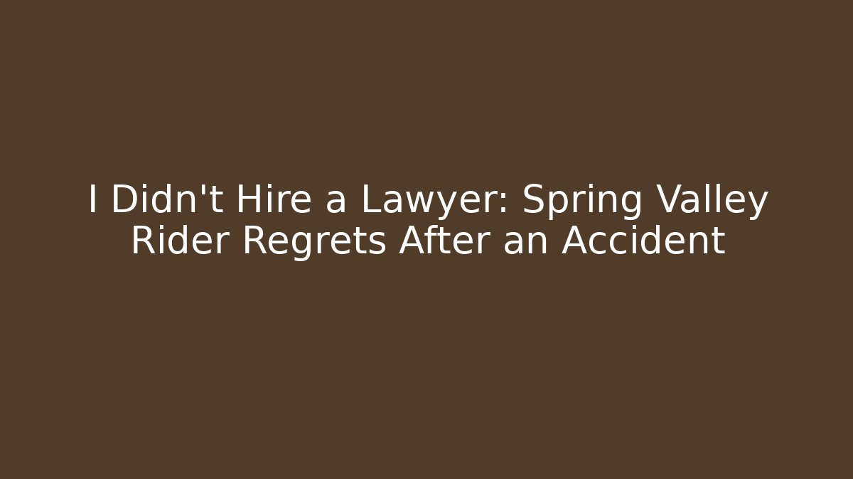I Didn't Hire a Lawyer: Spring Valley Rider Regrets After an Accident