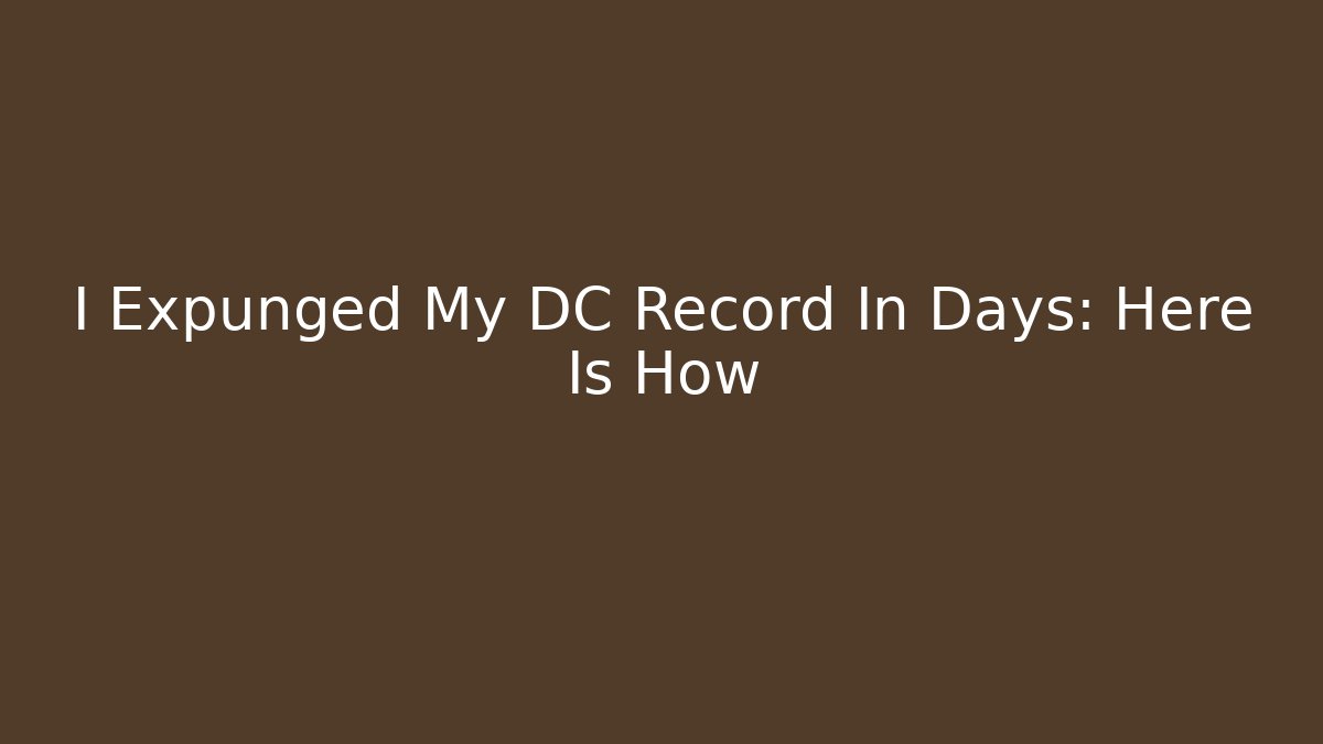 I Expunged My DC Record In Days: Here Is How - WealthxGroup