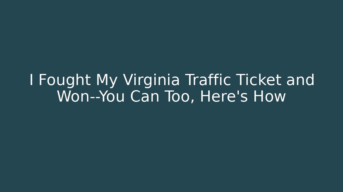 I Fought My Virginia Traffic Ticket and Won—You Can Too, Here’s How