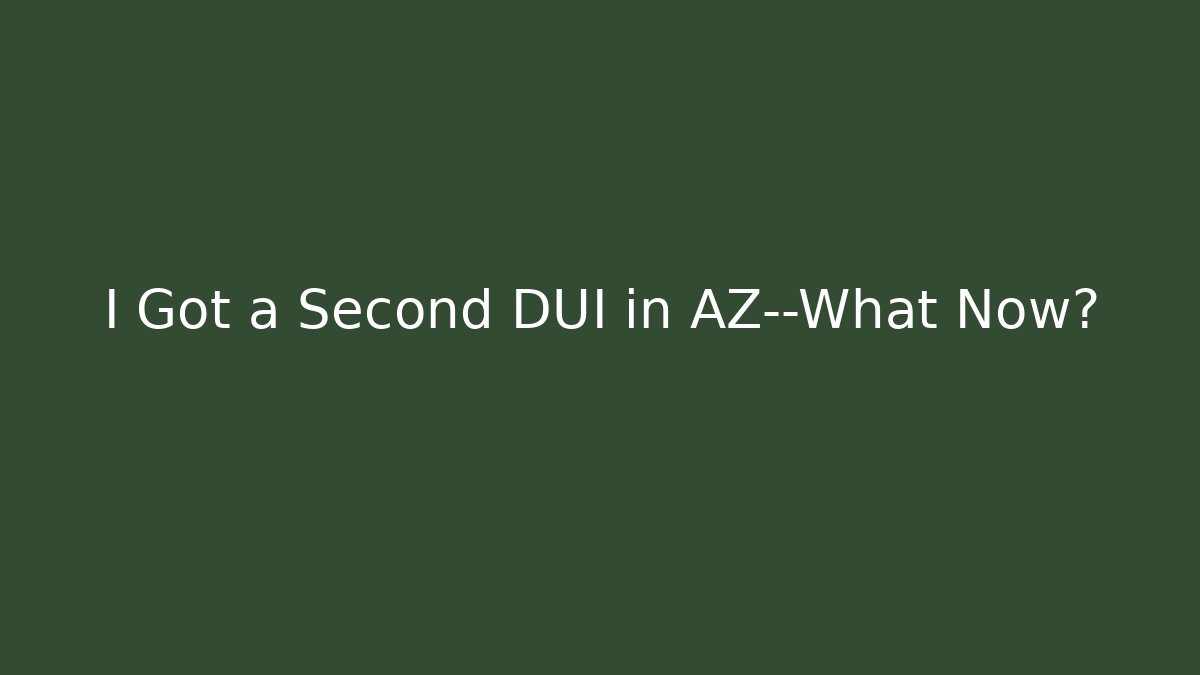 I Got a Second DUI in AZ—What Now? - WealthxGroup