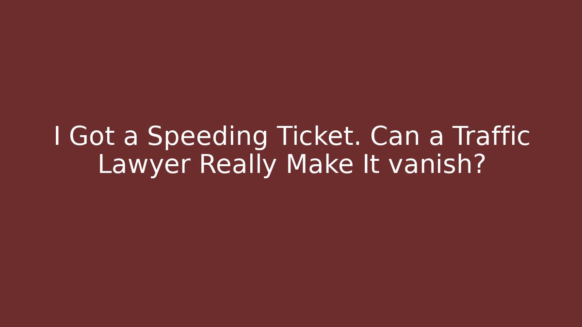 I Got a Speeding Ticket. Can a Traffic Lawyer Really Make It vanish? - WealthxGroup