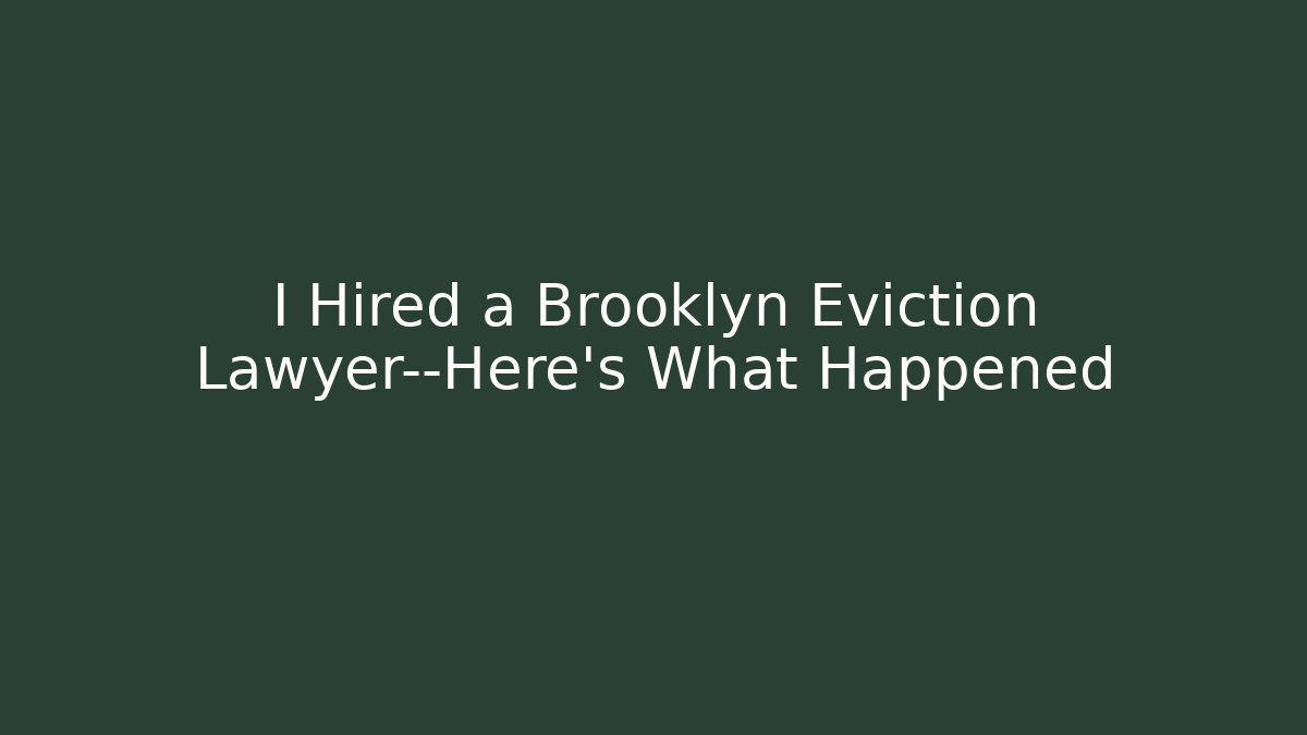 I Hired a Brooklyn Eviction Lawyer—Here’s What Happened - WealthxGroup