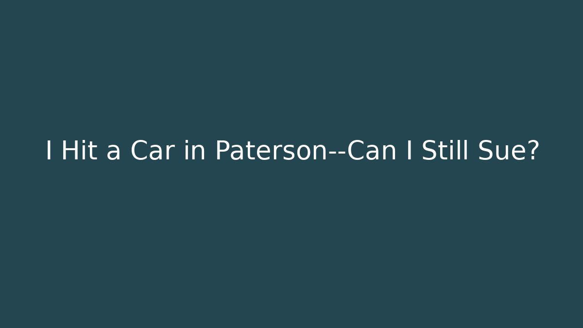 I Hit a Car in Paterson—Can I Still Sue?