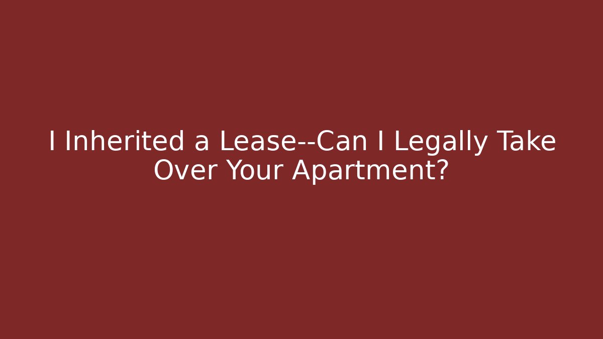 I Inherited a Lease—Can I Legally Take Over Your Apartment?