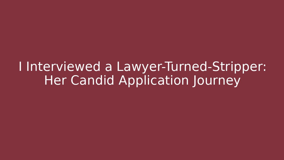 I Interviewed a Lawyer-Turned-Stripper: Her Candid Application Journey - WealthxGroup