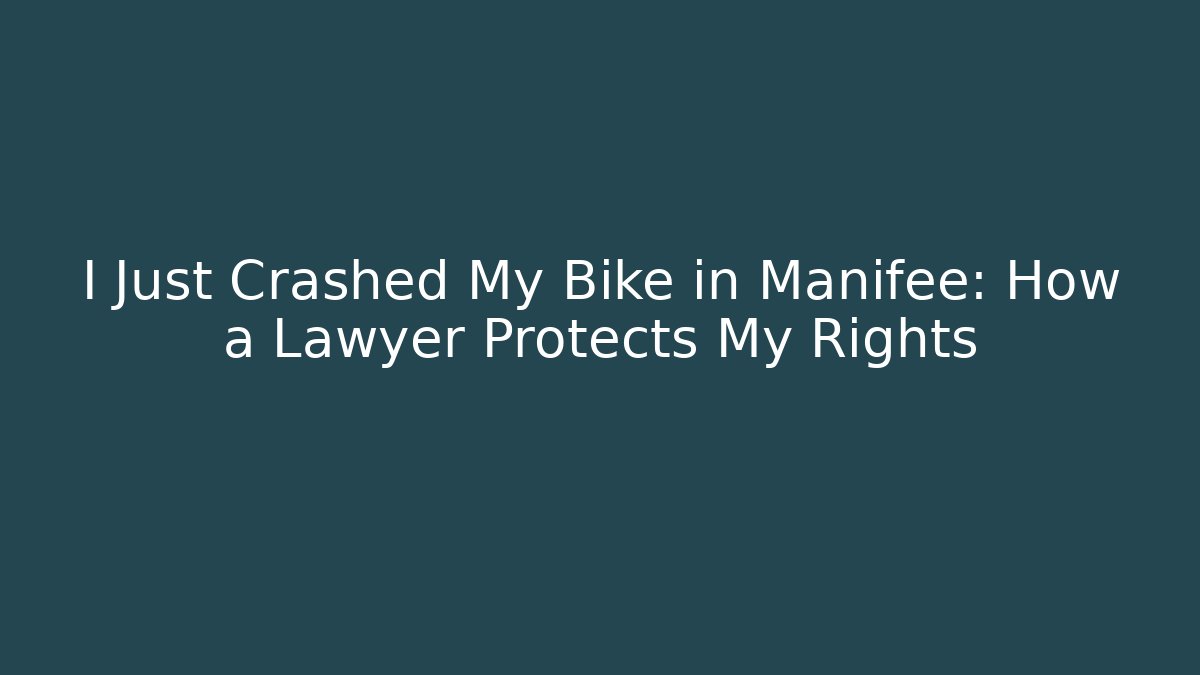 I Just Crashed My Bike in Manifee: How a Lawyer Protects My Rights