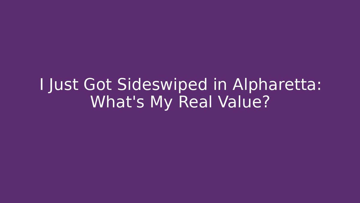 I Just Got Sideswiped in Alpharetta: What's My Real Value?