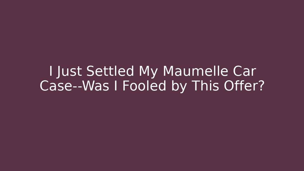 I Just Settled My Maumelle Car Case—Was I Fooled by This Offer?